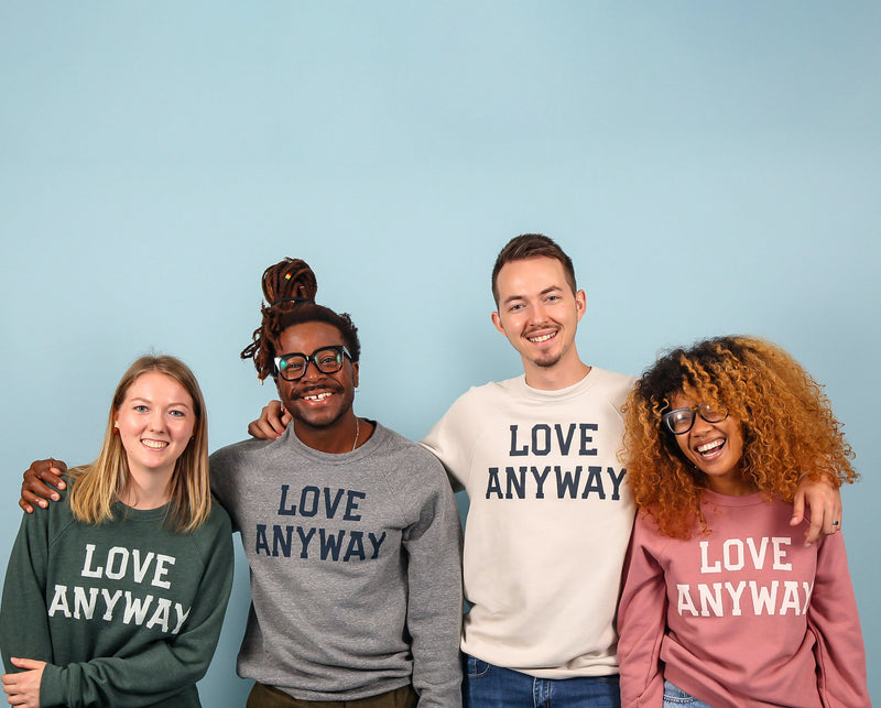 Love Anyway Sweatshirts