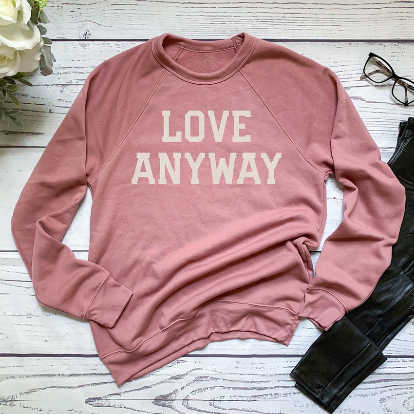 "Love Anyway" Unisex Sweatshirt, Mauve